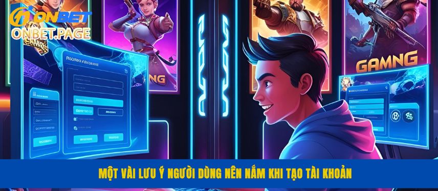 Đăng Ký Onbet Một vài lưu ý người dùng nên nắm khi tạo tài khoản