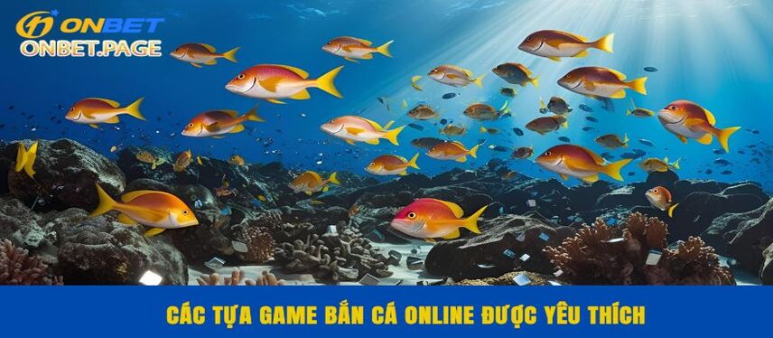 Bắn Cá Các tựa game bắn cá online được yêu thích