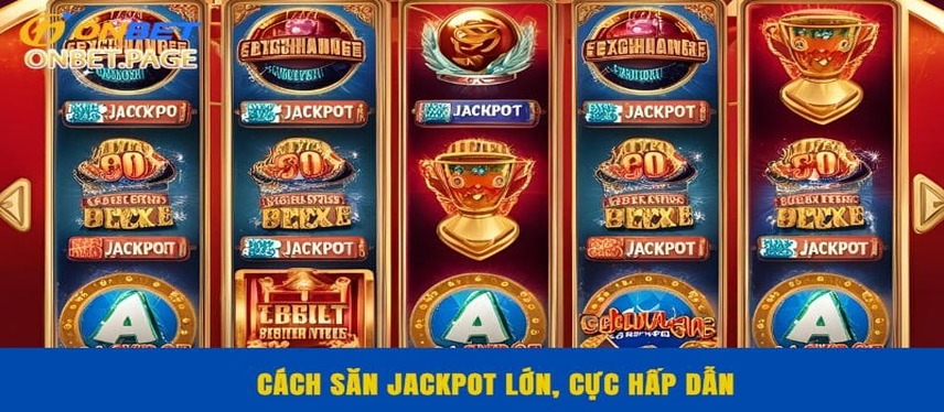Nổ Hũ Cách săn jackpot lớn, cực hấp dẫn