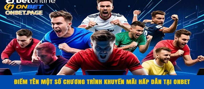 Khuyến Mãi Điểm tên một số chương trình khuyến mãi hấp dẫn tại ONBET