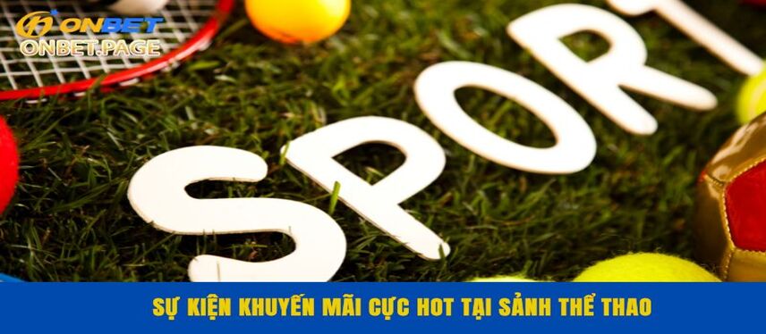 Khuyến Mãi Sự kiện khuyến mãi cực hot tại sảnh thể thao