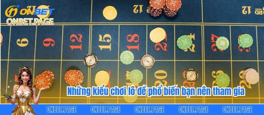 Khám Phá Ngay Mẹo Chơi Lô Đề Keno Ăn Thưởng Cực Khủng Những kiểu chơi lô đề phổ biến bạn nên tham gia