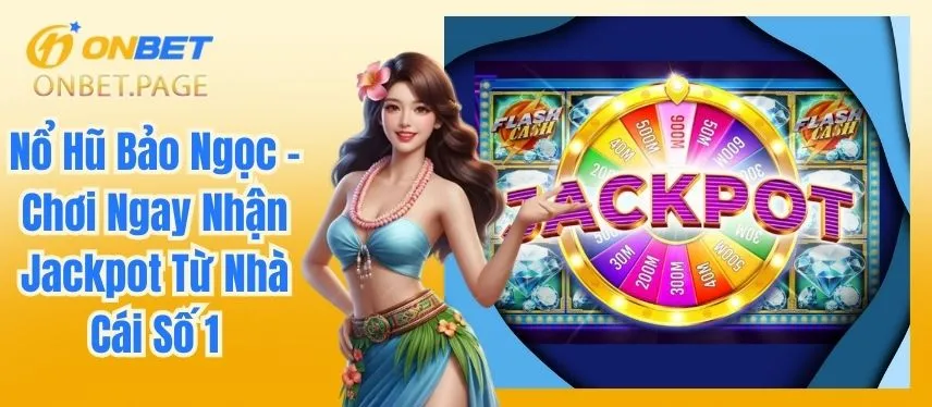 Nổ Hũ Bảo Ngọc - Chơi Ngay Nhận Jackpot Từ Nhà Cái Số 1