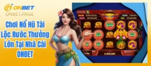 Chơi Nổ Hũ Tài Lộc Rước Thưởng Lớn Tại Nhà Cái ONBET