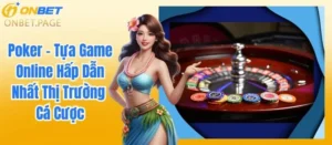 Poker - Tựa Game Online Hấp Dẫn Nhất Thị Trường Cá Cược
