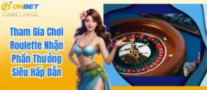 Tham Gia Chơi Roulette Nhận Phần Thưởng Siêu Hấp Dẫn